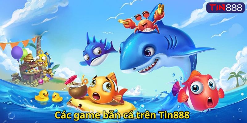 Các game bắn cá trên Tin888