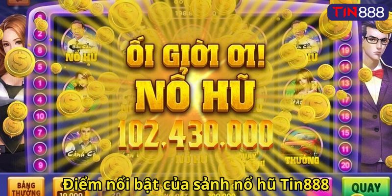 Nổ Hũ Tin888: Trải Nghiệm Đỉnh Cao Game Slot Đổi Thưởng 2 Điểm nổi bật của sảnh nổ hũ Tin888