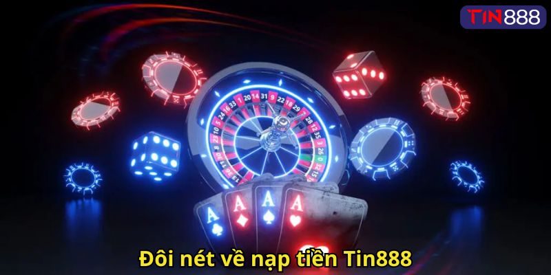 Đôi nét về nạp tiền Tin888