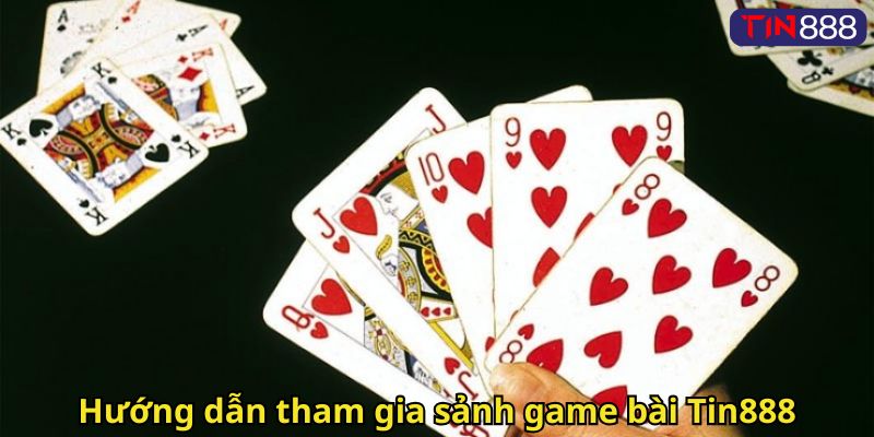 Hướng dẫn tham gia sảnh game bài Tin888