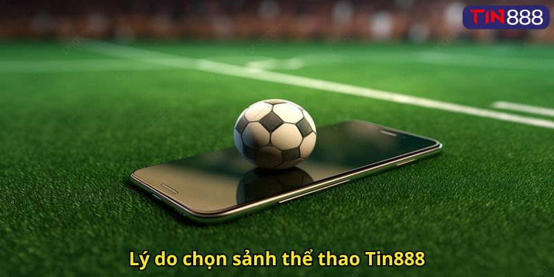 Lý do chọn sảnh thể thao Tin888