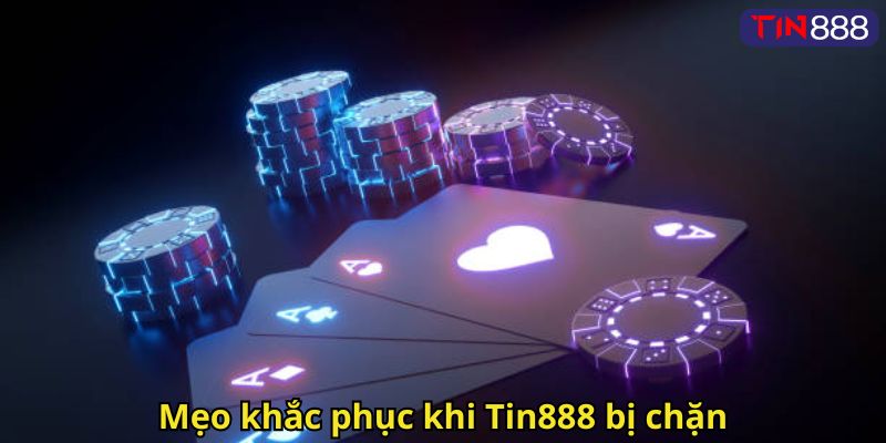 Mẹo khắc phục khi Tin888 bị chặn