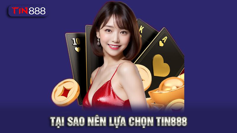 Tin888 1 Tại sao nên lựa chọn Tin888